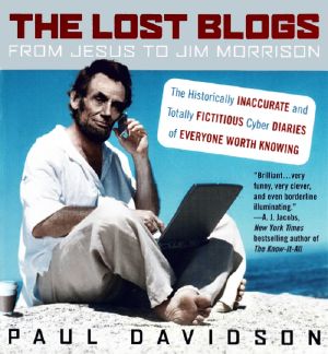 The Lost Blogs · From Jesus to Jim Morrison · the Historically Inaccurate and Totally Fictitious Cyber Diaries of Everyone Worth Knowing