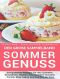 Sommergenuss · Das Rezeptbuch – Rezepte für den Sommer: Smoothies, Shakes, Eis, Kuchen, Torten, Mug Cakes und Kuchen im Glas