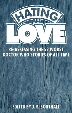 Hating to Love · Re-Assessing the 52 Worst Doctor Who Stories of All Time