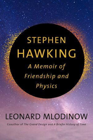 Stephen Hawking, A Memoir of Friendship and Physics