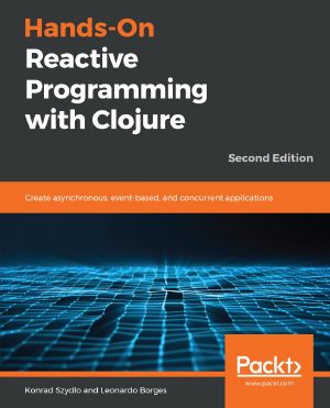 Hands-On Reactive Programming with Clojure