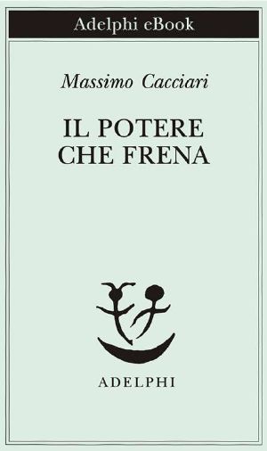 Il Potere Che Frena (Piccola Biblioteca Adelphi)