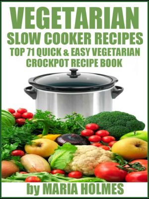 Vegetarian Slow Cooker Recipes · Top 71 Quick & Easy Vegetarian Crockpot Recipe Book