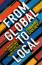 From Global to Local · the Making of Things and the End of Globalization