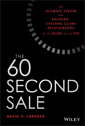 The 60 Second Sale, 1, The Ultimate System for Building Lifelong Client Relationships in the Blink of an Eye