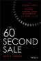 The 60 Second Sale, 1, The Ultimate System for Building Lifelong Client Relationships in the Blink of an Eye