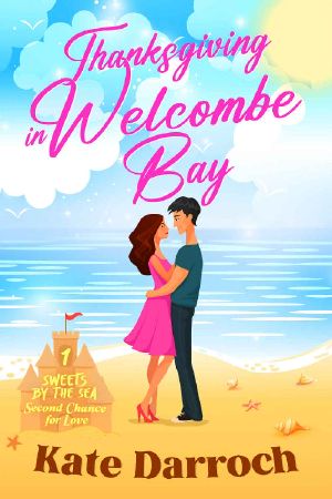 Thanksgiving in Welcombe Bay: Sweets By The Sea: Christian Second Chance Holiday Romance; Saga of Recovery and Redemption (Sweets By The Sea Second Chance Romance Book 1)