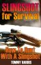 Slingshot for Survival · How to Hunt With a Slingshot · (Survival Gear, Survival Skills)