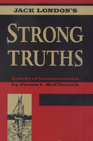 Jack London's Strong Truths · A Study of His Short Stories