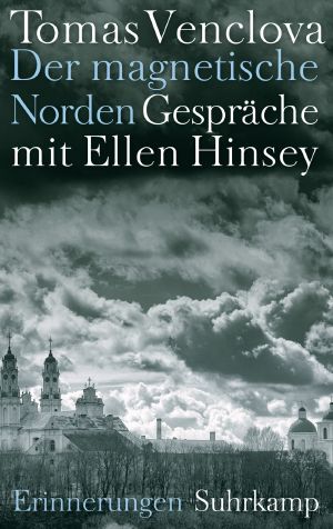 Der magnetische Norden · Gespräche mit Ellen Hinsey · Erinnerungen