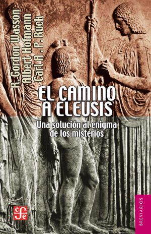 El camino a Eleusis. Una solución al enigma de los misterios