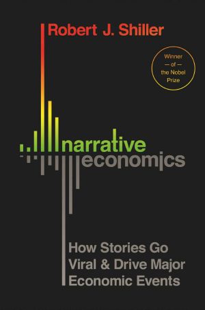 Narrative Economics · How Stories Go Viral & Drive Major Economic Events