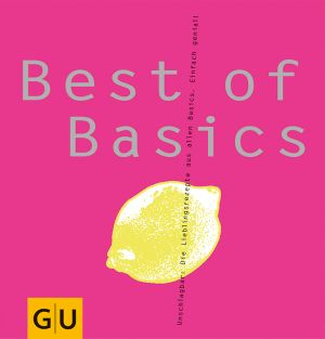 Best of Basics - unschlagbar - die Lieblingsrezepte aus allen Basics