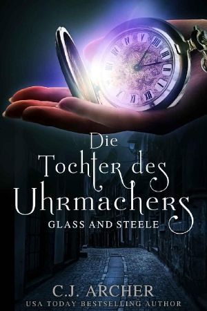 Die Tochter des Uhrmachers: Glass & Steele (Glass and Steele 1) (German Edition)