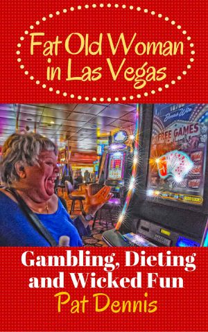 Fat Old Woman in Las Vegas · Gambling, Dieting and Wicked Fun