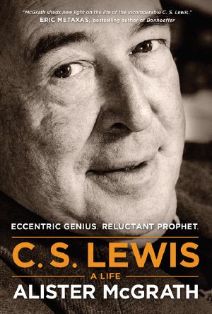 C. S. Lewis – a Life · Eccentric Genius, Reluctant Prophet