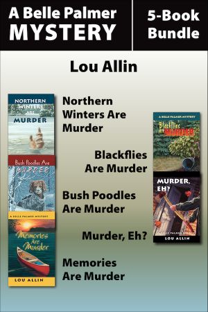 Belle Palmer Mystery 01-05 (Northern Winters / Blackflies / Bush Poodles / Murder, Eh / Memories Are Murder)