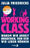 Working Class: Warum wir Arbeit brauchen, von der wir leben können | Nominiert für den Deutschen Wirtschaftsbuchpreis 2021 (German Edition)