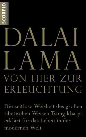 Von hier zur Erleuchtung: Die zeitlose Weisheit des großen tibetischen Weisen Tsong-kha-pa, erklärt für das Leben in der modernen Welt (German Edition)