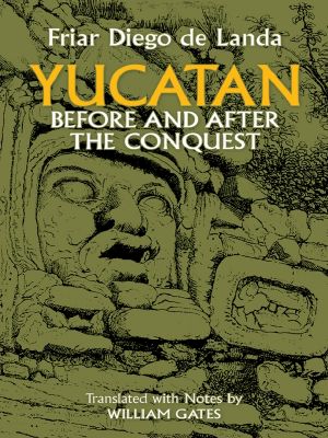 Yucatan Before and After the Conquest