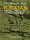 Yucatan Before and After the Conquest