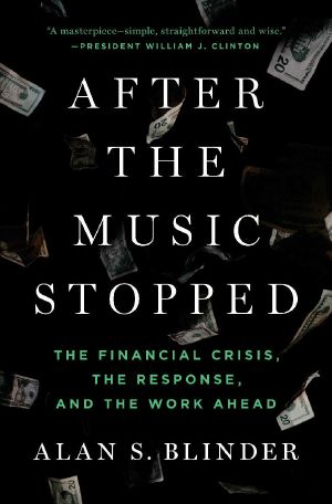 After the Music Stopped · The Financial Crisis, the Response, and the Work Ahead