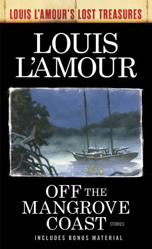 Off the Mangrove Coast (Louis L'Amour's Lost Treasures), Stories