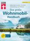 Das große Wohnmobil-Handbuch - Für einen reibungslosen Start in den Urlaub