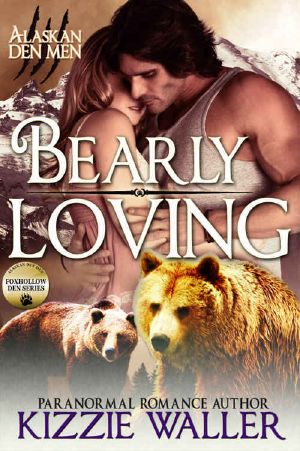 Bearly Loving · Foxhollow Den #2 (Alaskan Den Men Book 10)