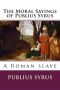 The Moral Sayings of Publius Syrus