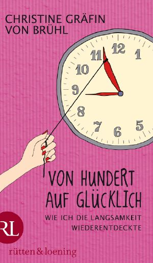 Von Hundert auf Glücklich · Wie ich die Langsamkeit wiederentdeckte