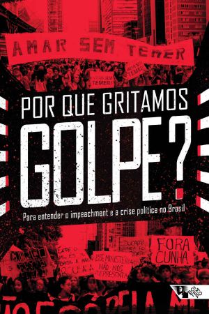 Por que gritamos Golpe?: Para entender o impeachment e a crise política no Brasil (Coleção Tinta Vermelha)