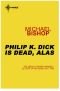 Philip K. Dick is Dead, Alas