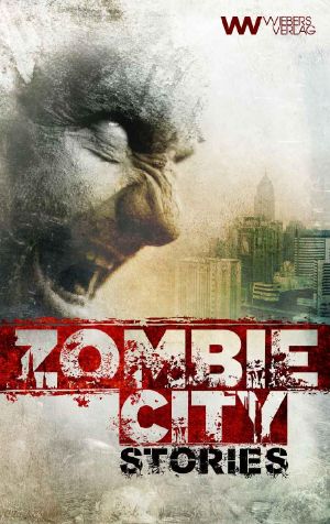 Zombie City Stories · 10 morbide Kurzgeschichten