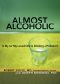 Almost Alcoholic · Is My (Or My Loved One’s) Drinking a Problem?