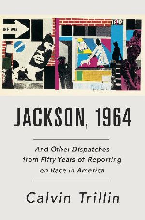 Jackson, 1964 · And Other Dispatches From Fifty Years of Reporting on Race in America