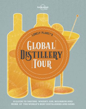 Lonely Planet’s Global Distillery Tour