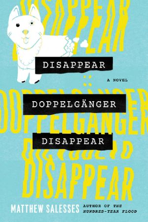 Disappear Doppelgänger Disappear · A Novel