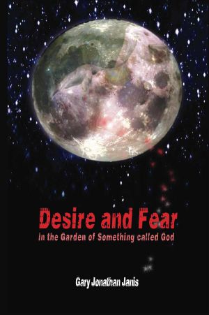 Desire and Fear · (In the Garden of Something Called God)