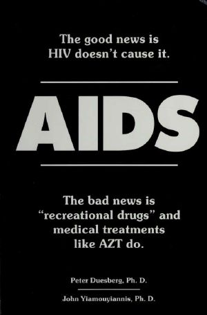 AIDS · the Good News Is HIV Doesn't Cause It. The Bad News Is "Recreational Drugs" and Medical Treatments Like AZT Do