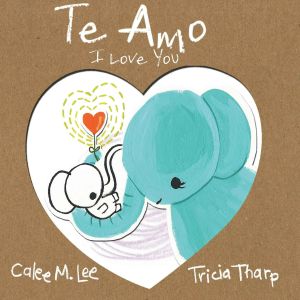 Te Amo / I Love You (Bilingual Spanish English Edition)