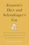 Einstein's Dice and Schrödinger's Cat · How Two Great Minds Battled Quantum Randomness to Create a Unified Theory of Physics