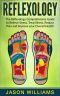 Reflexology · the Reflexology Comprehensive Guide to Relieve Stress, Treat Illness, Reduce Pain and Improve Your Overall Health