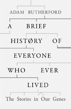 A Brief History of Everyone Who Ever Lived · the Stories in Our Genes