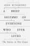 A Brief History of Everyone Who Ever Lived · the Stories in Our Genes