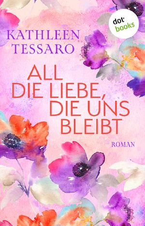 All die Liebe, die uns bleibt - oder Für immer dein