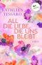 All die Liebe, die uns bleibt - oder Für immer dein