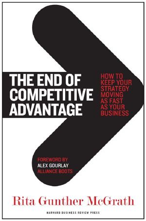 The End of Competitive Advantage · How to Keep Your Strategy Moving as Fast as Your Business