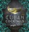 Cuban Cocktails · 100 Classic & Modern Drinks