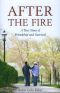 After the Fire · A True Story of Love and Survival